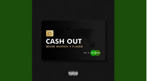 Senior Maintain – Cash Out ft Flavour