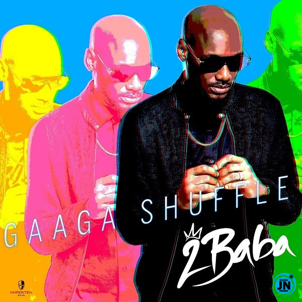 2Baba - Gaaga Shuffle Ft. Larry Gaaga   Mp3 Download lyrics