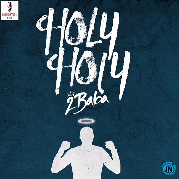 2Baba - Holy Holy   Mp3 Download lyrics