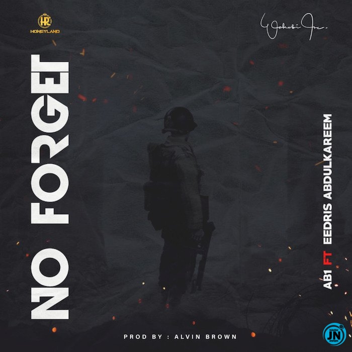 AB1 - No Forget ft. Eedris Abdulkareem   Mp3 Download lyrics