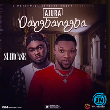 Ajura - Dangbanagba Ft. Slimcase   Mp3 Download lyrics