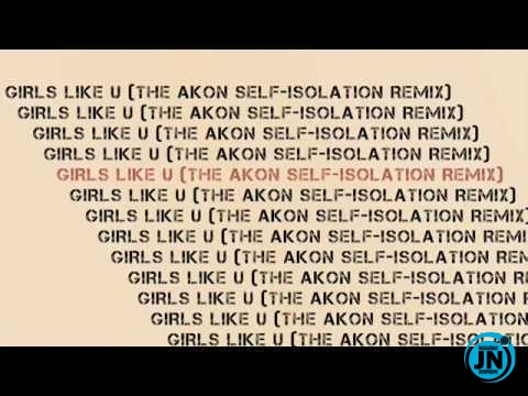 Akon - Girls Like U (The Self-Isolation Remix)   Mp3 Download lyrics