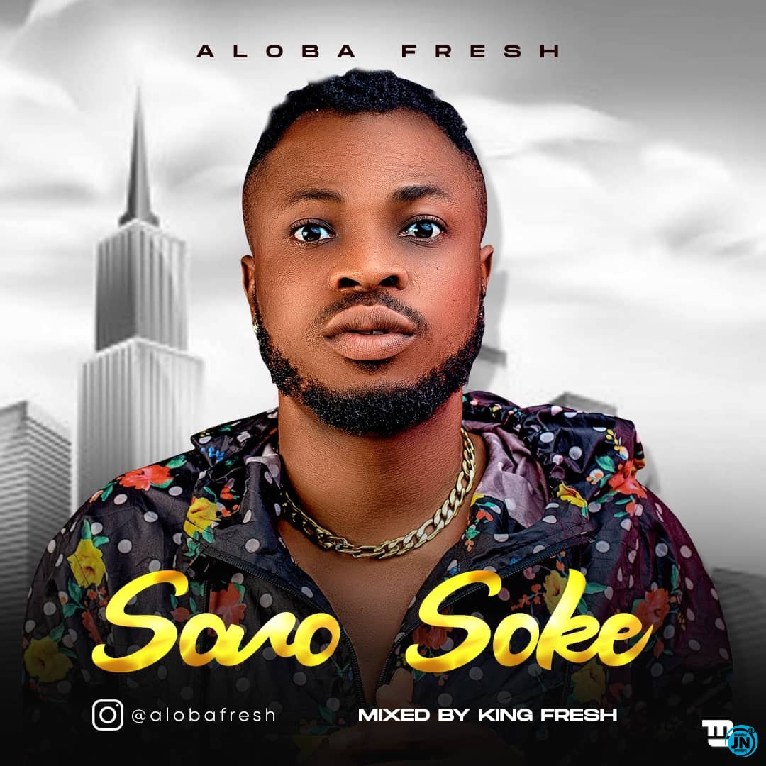 Aloba Fresh - Soro Soke   Mp3 Download lyrics