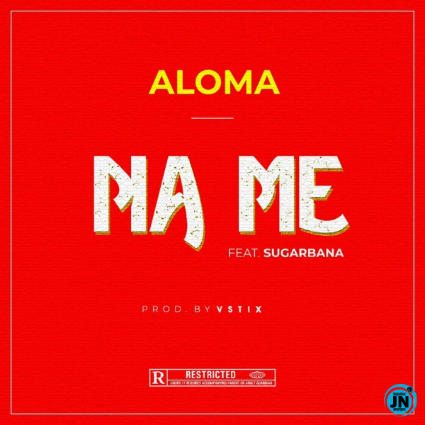 Aloma - Na Me Ft. Sugarbana   Mp3 Download lyrics