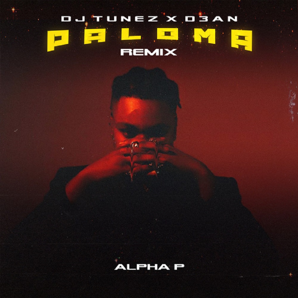 Alpha P - Paloma (Remix) ft. DJ Tunez, D3AN   Mp3 Download lyrics