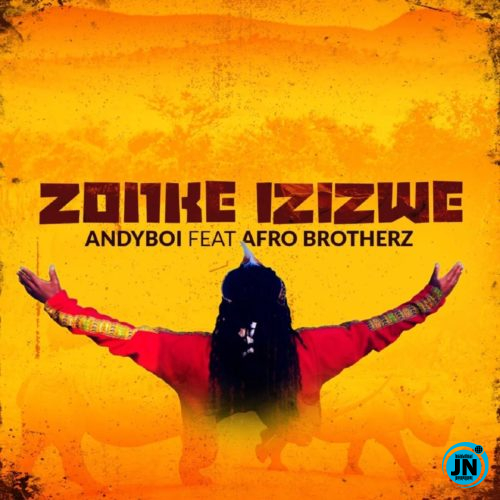 Andyboi - Zonke Izizwe Ft. Afro Brotherz   Mp3 Download lyrics