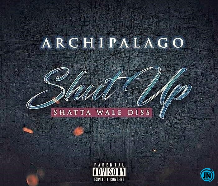 Archipalago - Shut Up (Shatta Wale Diss)   Mp3 Download lyrics