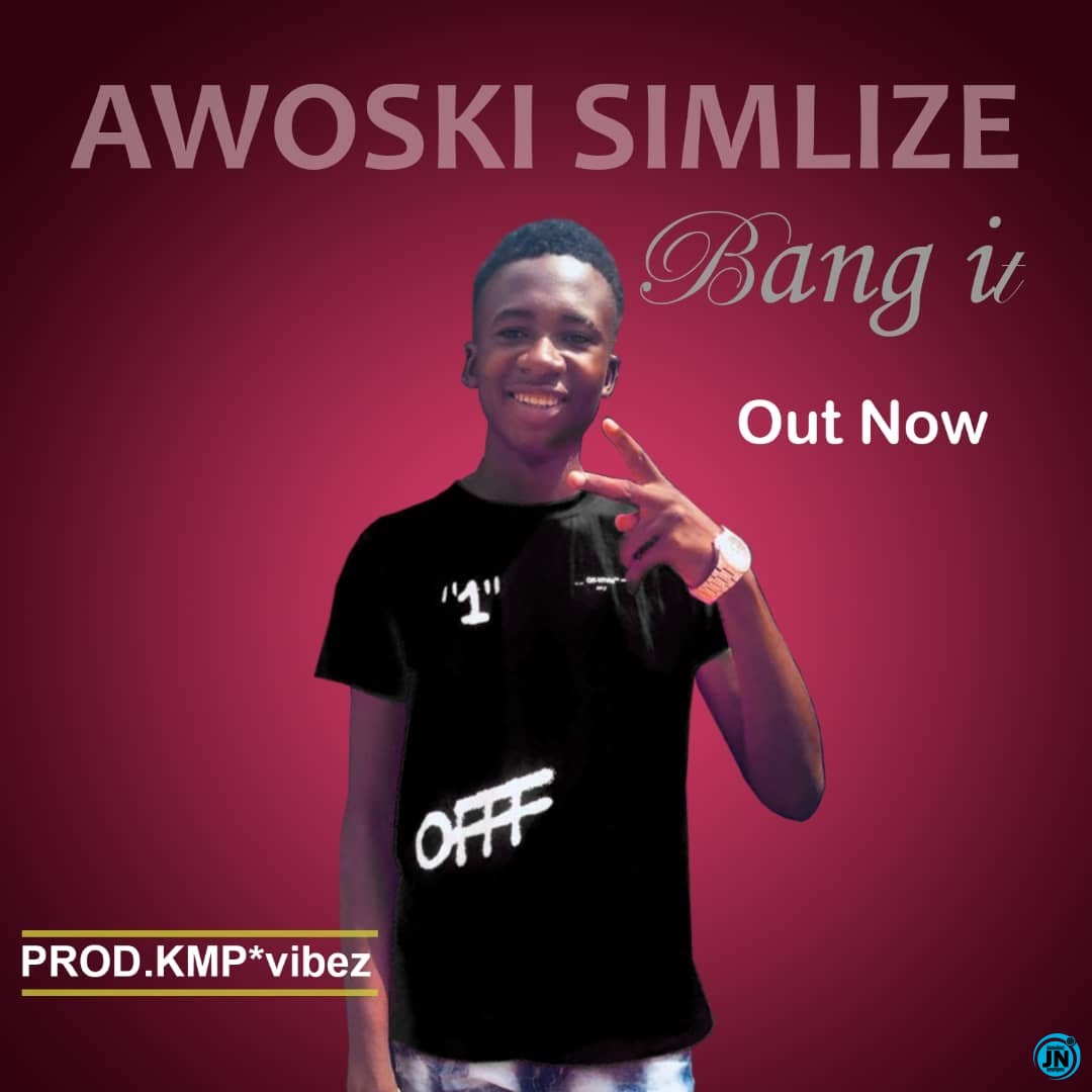 Awoski Simlize - Bang it   Mp3 Download lyrics