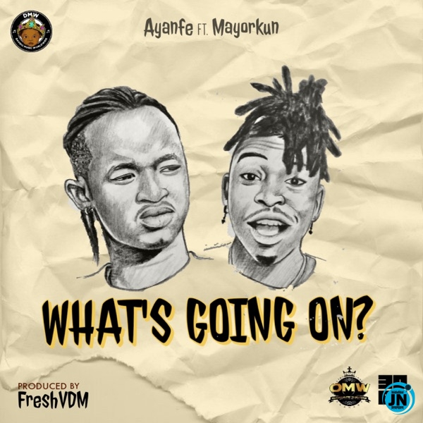 Ayanfe - What's Going On ft. Mayorkun   Mp3 Download lyrics
