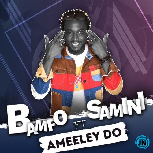 Bamfo - Ameeley Do Ft. Samini   Mp3 Download lyrics