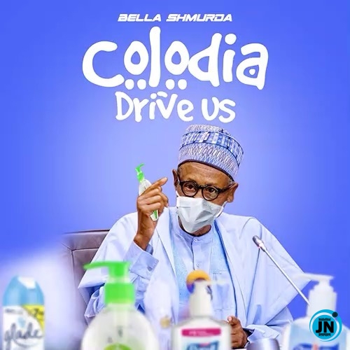Bella Shmurda - Colodia Drive Us   Mp3 Download lyrics