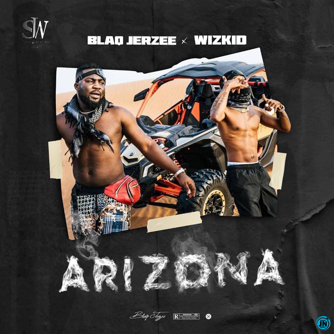 Blaq Jerzee - Arizona ft. Wizkid   Mp3 Download lyrics
