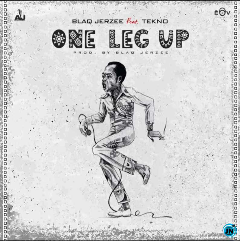 Blaq Jerzee - One Leg Up ft. Tekno   Mp3 Download lyrics