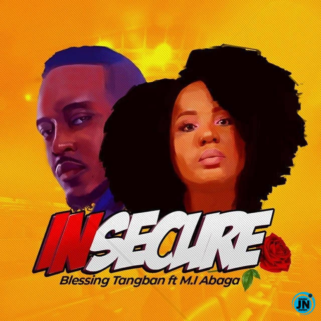 Blessing Tangban - Insecure ft. M.I Abaga   Mp3 Download lyrics