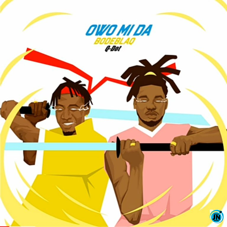 Bode Blaq - Owo Mida Ft. Qdot   Mp3 Download lyrics