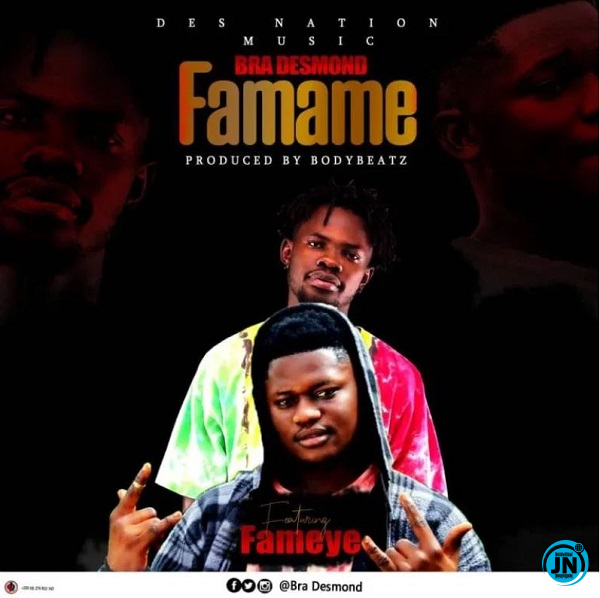 Bra Desmond - Famame Ft. Fameye   Mp3 Download lyrics