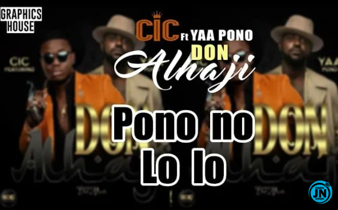 CIC - Don Alhaji ft. Yaa Pono   Mp3 Download lyrics