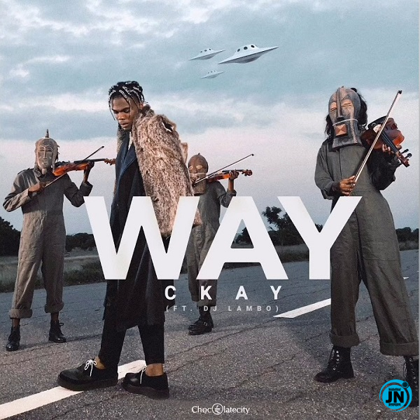 CKay - Way Ft. DJ Lambo   Mp3 Download lyrics