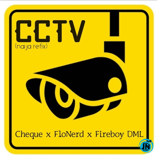 Cheque, FloNerd & Fireboy DML - CCTV (Refix)   Mp3 Download lyrics