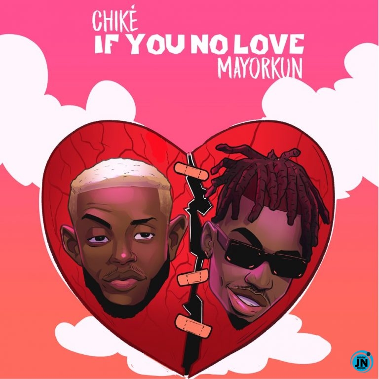 Chike - If You No Love ft. Mayorkun   Mp3 Download lyrics