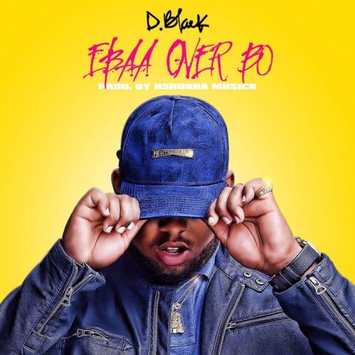 D-Black - Ebaa Over Bo ft. NshornaMuzik   Mp3 Download lyrics
