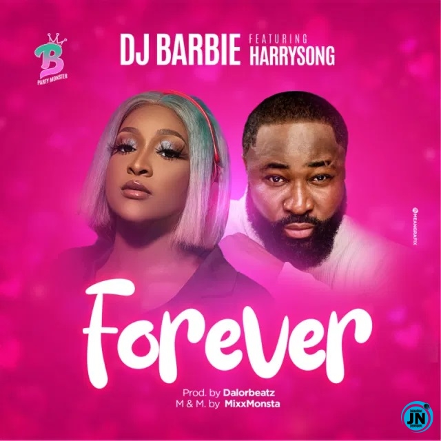 DJ Barbie - Forever ft. Harrysong  Mp3 Download lyrics