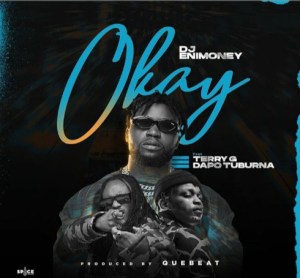 DJ Enimoney - Okay ft. Terry G & Dapo Tuburna   Mp3 Download lyrics