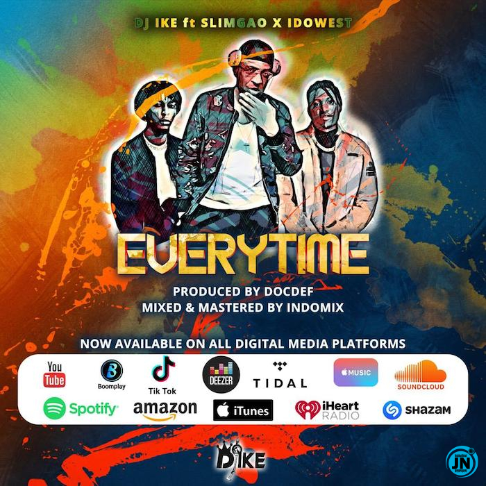 DJ Ike - Everytime ft. Slimgao & Idowest   Mp3 Download lyrics