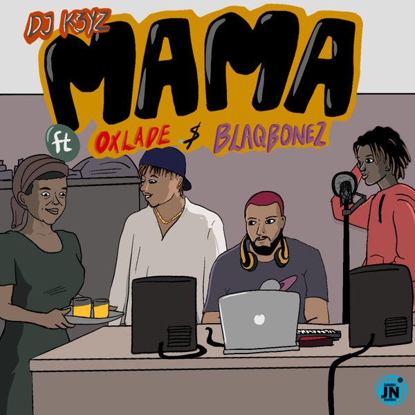 DJ K3yz - Mama ft. Oxlade, Blaqbonez   Mp3 Download lyrics
