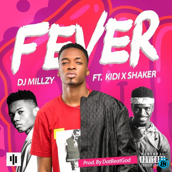 DJ Millzy - Fever Ft. KiDi & Shaker   Mp3 Download lyrics