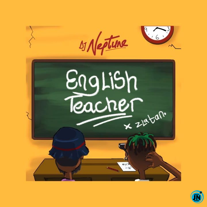DJ Neptune - English Teacher ft. Zlatan   Mp3 Download lyrics