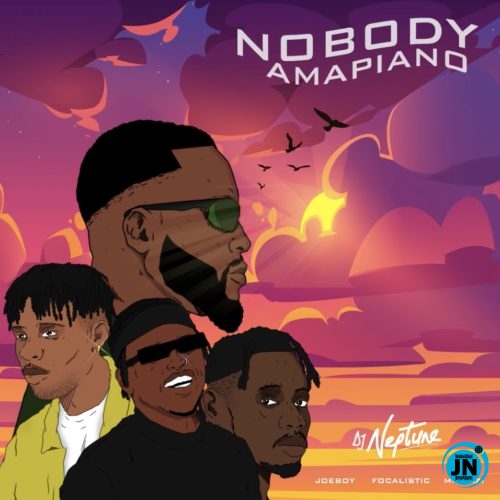 DJ Neptune - Nobody (Amapiano Remix) ft. Focalistic, Joeboy & Mr Eazi  Mp3 Download lyrics