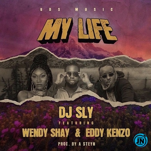 DJ Sly - My Life ft. Wendy Shay, Eddy Kenzo   Mp3 Download lyrics