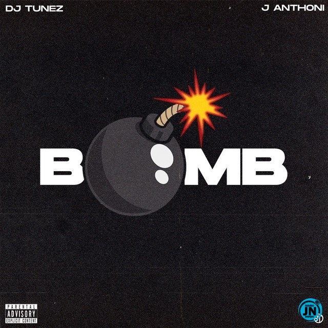 DJ Tunez - Bomb ft. J. Anthoni   Mp3 Download lyrics
