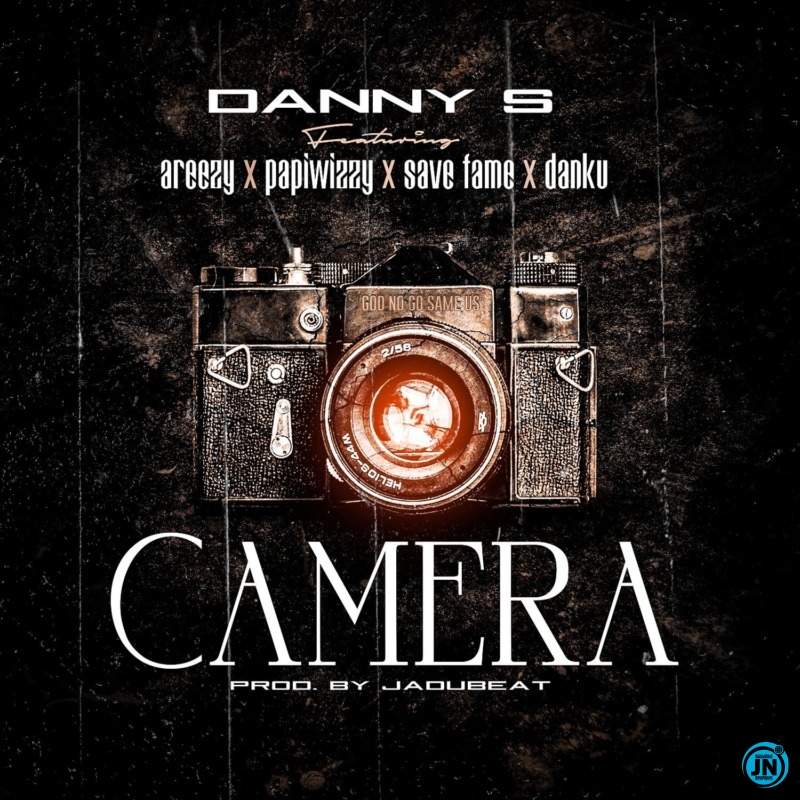 Danny S - Camera ft. Areezy, Papiwizzy, Savefame, Danku   Mp3 Download lyrics
