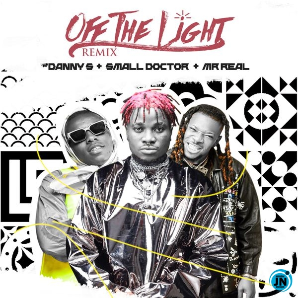 Danny S - Off The Light (Remix) ft. Small Doctor, Mr Real   Mp3 Download lyrics