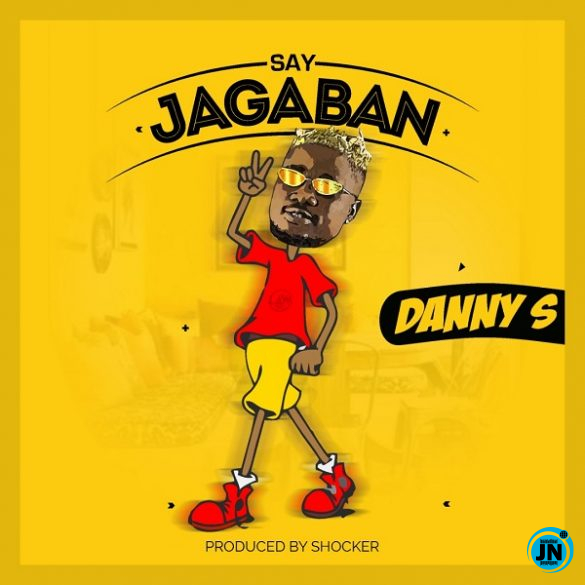 Danny S - Say Jagaban   Mp3 Download lyrics