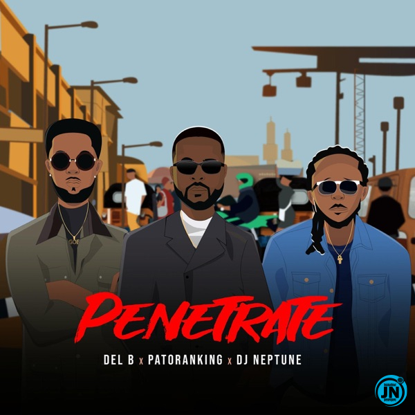 Del B - Penetrate ft. Patoranking & DJ Neptune   Mp3 Download lyrics
