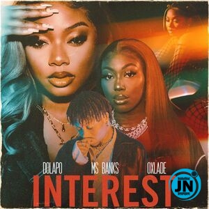 Dolapo - Interest ft. Ms Banks & Oxlade   Mp3 Download lyrics