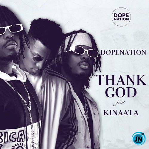 DopeNation - Thank God ft. Kofi Kinaata  Mp3 Download lyrics