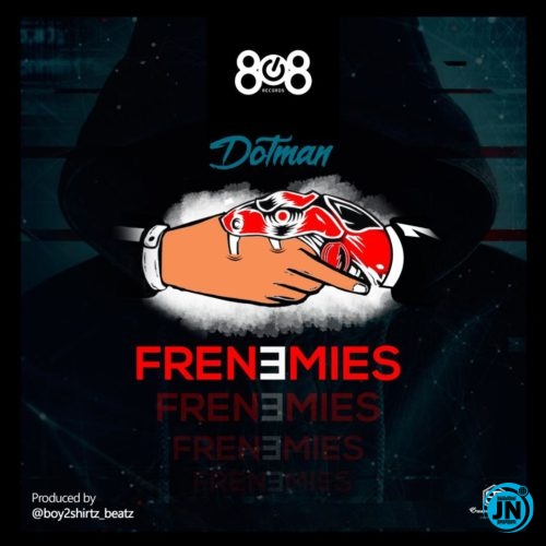Dotman - Frenemies   Mp3 Download lyrics
