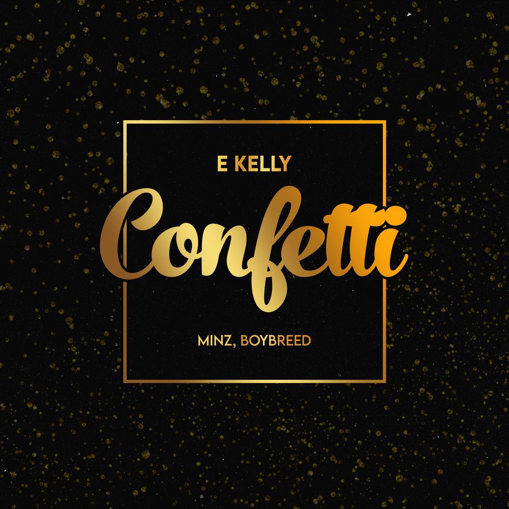 E-Kelly - Confetti ft. Boybreed, Minz   Mp3 Download lyrics