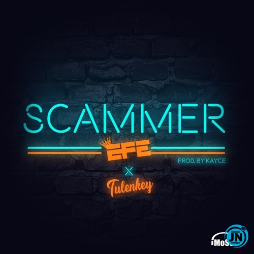 Efe - Scammer ft. Tulenkey   Mp3 Download lyrics