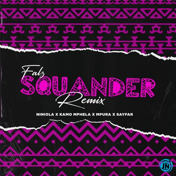 Falz - Squander (Remix) ft. Niniola, Kamo Mphela, Mpura & Sayfar   Mp3 Download lyrics