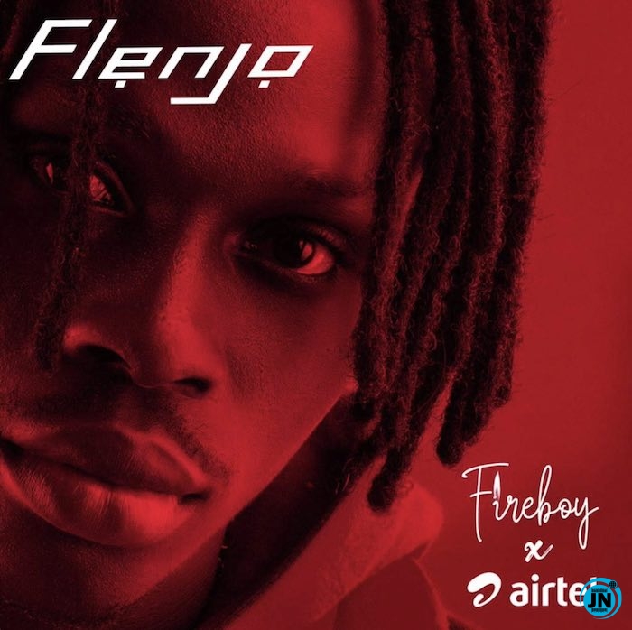Fireboy DML - Flenjo ft. Airtel   Mp3 Download lyrics