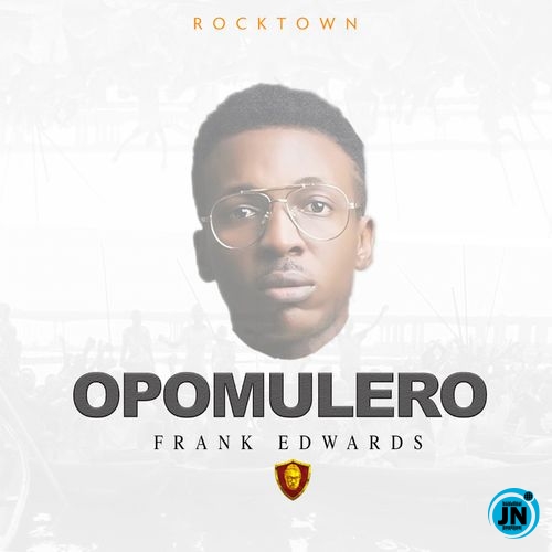 Frank Edwards - Opomulero   Mp3 Download lyrics