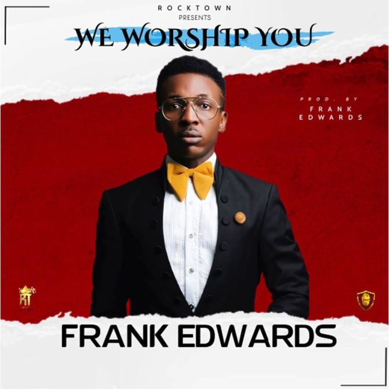 Frank Edwards - We Worship You   Mp3 Download lyrics
