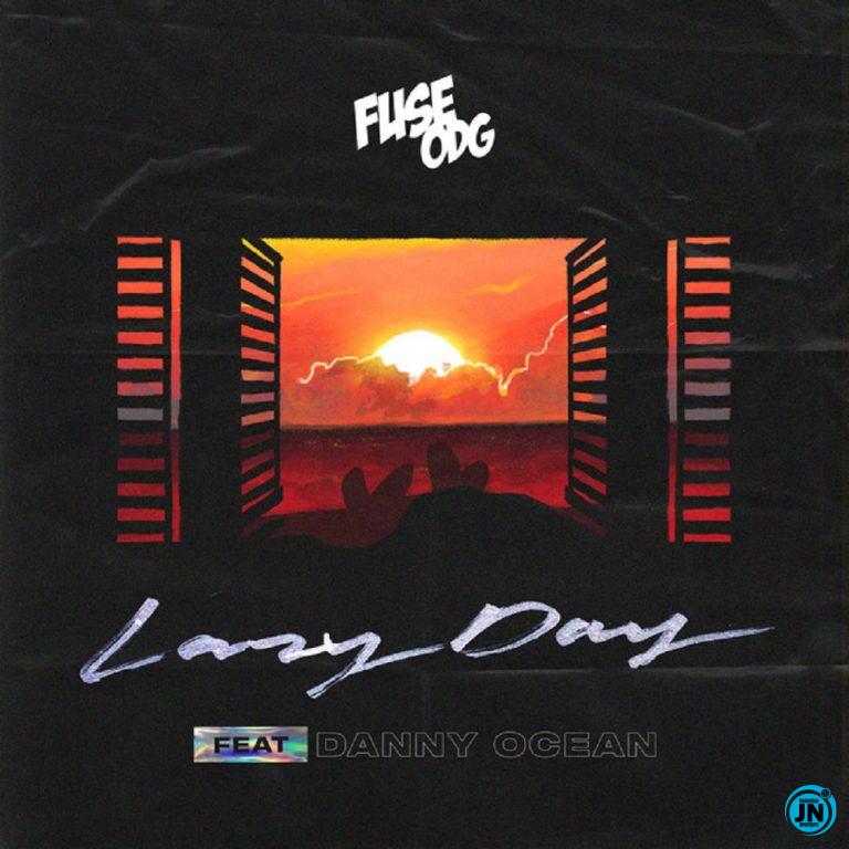 Fuse ODG - Lazy Day Ft. Danny Ocean   Mp3 Download lyrics