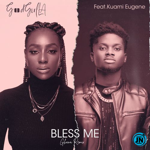 GoodGirl LA - Bless Me Ghana (Remix) Ft. Kuami Eugene   Mp3 Download lyrics