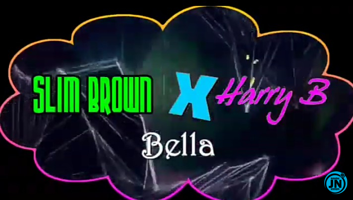 Harry B & Slim Brown - Bella   Mp3 Download lyrics